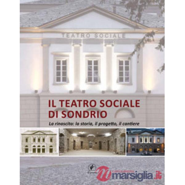 Teatro sociale di Sondrio. La rinascita: la storia, il progetto, il cantiere (Il)