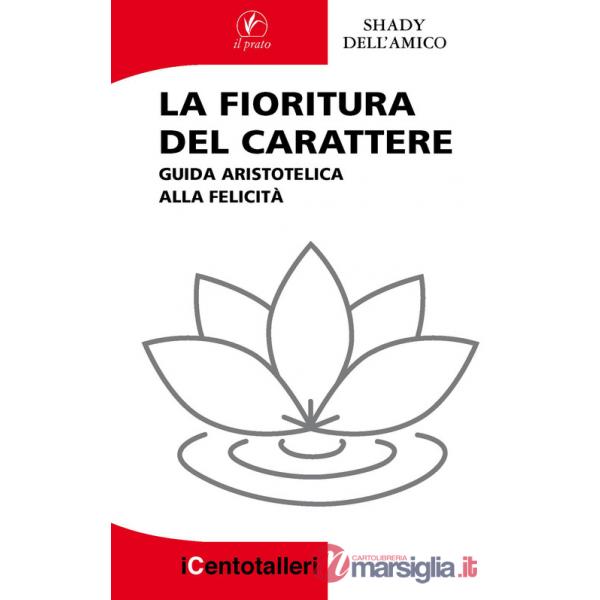 Fioritura del carattere. Guida aristotelica alla felicità (La)