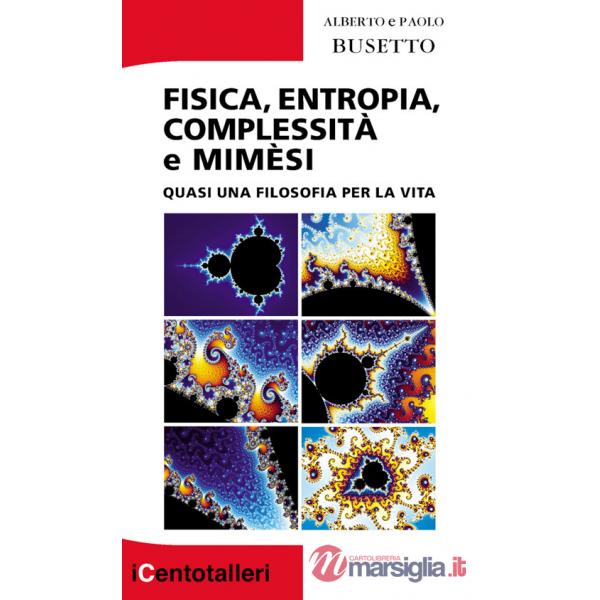 Fisica, entropia, complessità e mimèsi. Quasi una filosofia per la vita