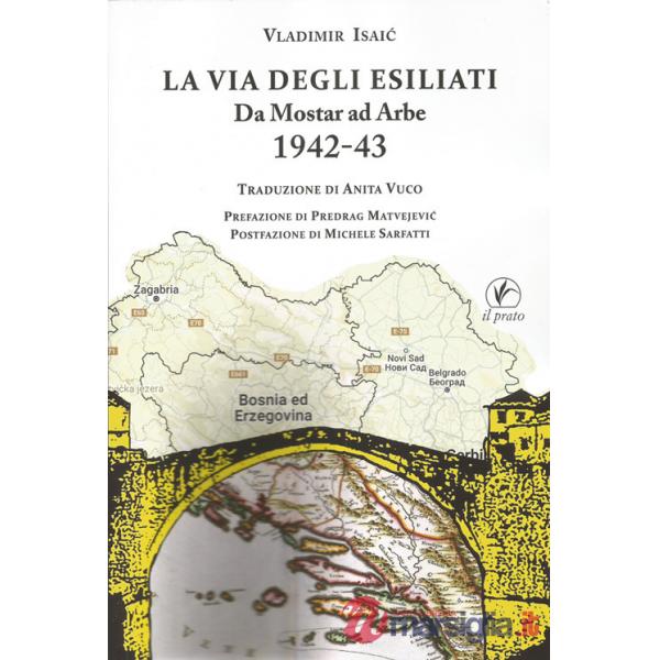 Via degli esiliati. Da Mostar ad Arbe 1942-43 (La)