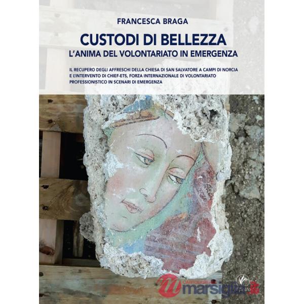 Custodi di bellezza. L'anima del volontariato in emergenza. Il recupero degli affreschi della chiesa di San Salvatore a Campi di