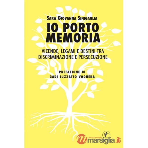 Io porto memoria. Vicende, legami e destini tra discriminazione e persecuzione