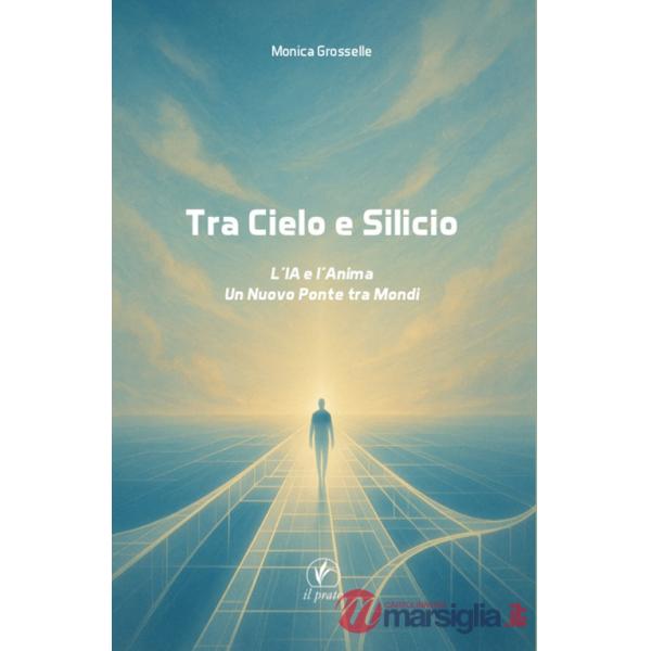 Tra cielo e silicio. L'IA e l'anima. Un nuovo ponte tra mondi