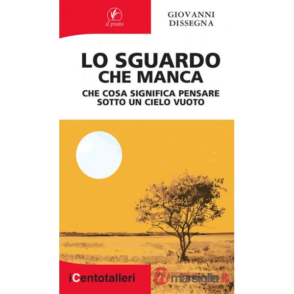 Sguardo che manca. Che cosa significa pensare sotto un cielo vuoto (Lo)