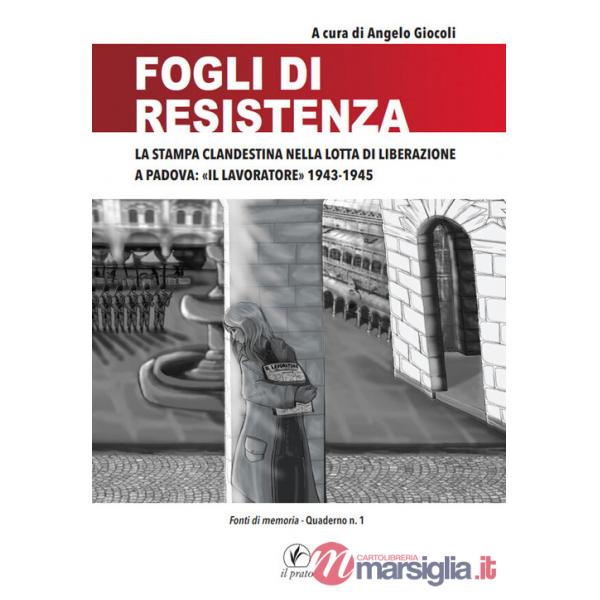 Fogli di Resistenza. La stampa clandestina nella lotta di liberazione a Padova: «Il lavoratore» 1943-1945