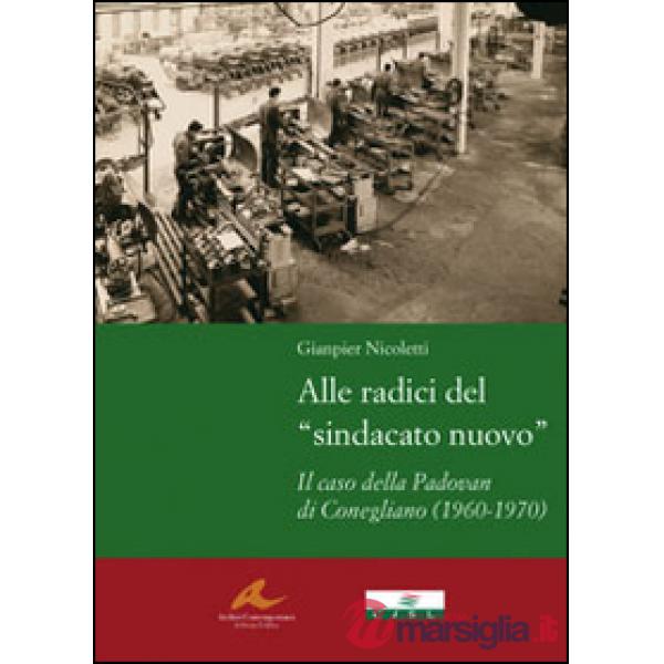 Alle radici del «sindacato nuovo». Il caso della Padovan di Conegliano (1960-1970)