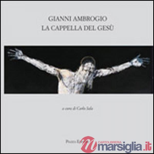 Gianni Ambrogio. La cappella di Gesù