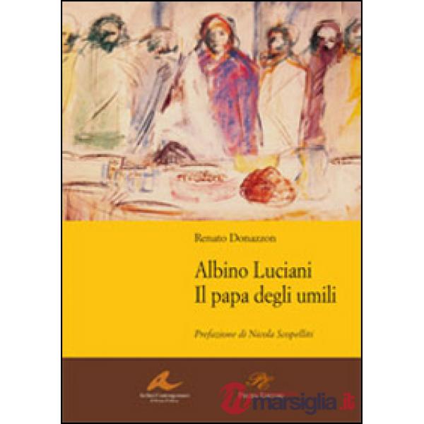 Albino Luciani. Il papa degli umili