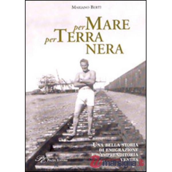 Per mare per terra nera. Una bella storia di emigrazione e d'imprenditoria veneta
