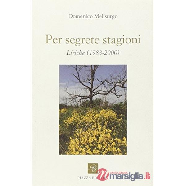 Per segrete stagioni. Liriche (1983-2000)