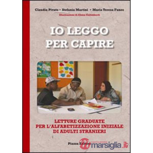 Io leggo per capire. Letture graduate per l'alfabetizzazione iniziale di adulti stranieri