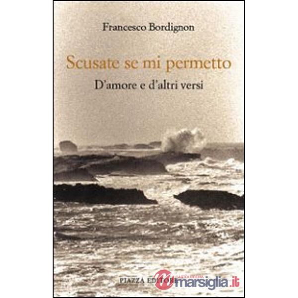 Scusate se mi permetto. D'amore e d'altri versi