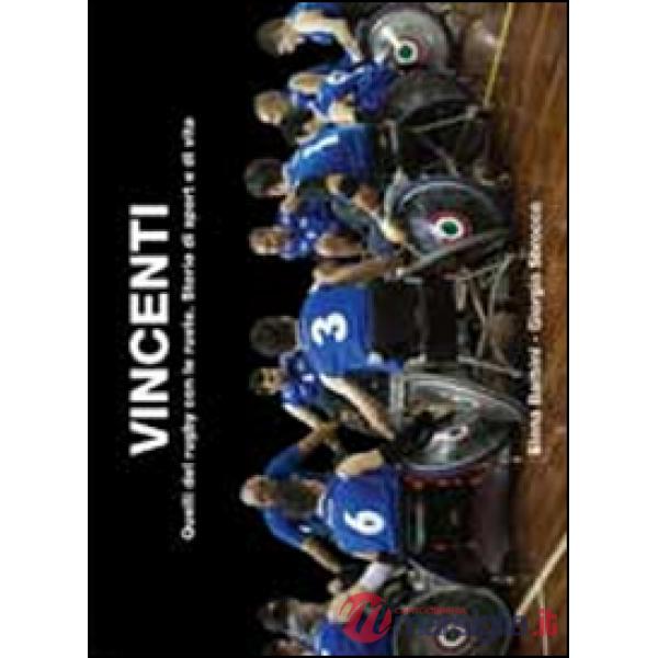 Vincenti. Quelli del rugby con le ruote. Storie di sport e di vita