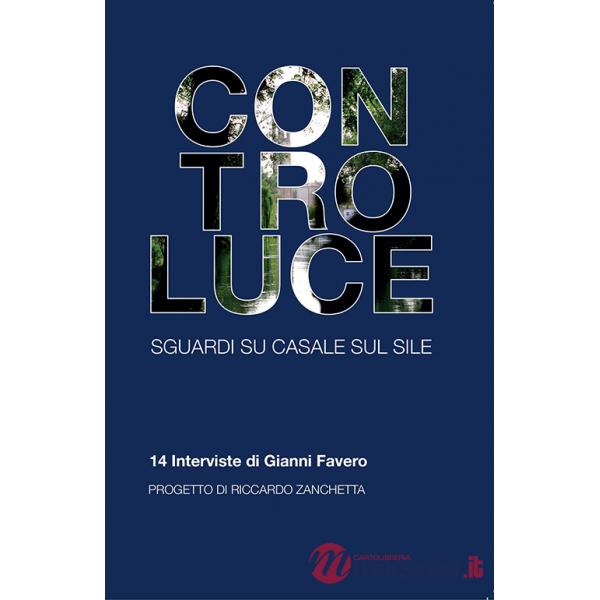 Controluce. Sguardi su Casale sul Sile. 14 interviste di Gianni Favero