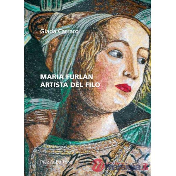 Maria Furlan. Artista del filo. Ediz. illustrata