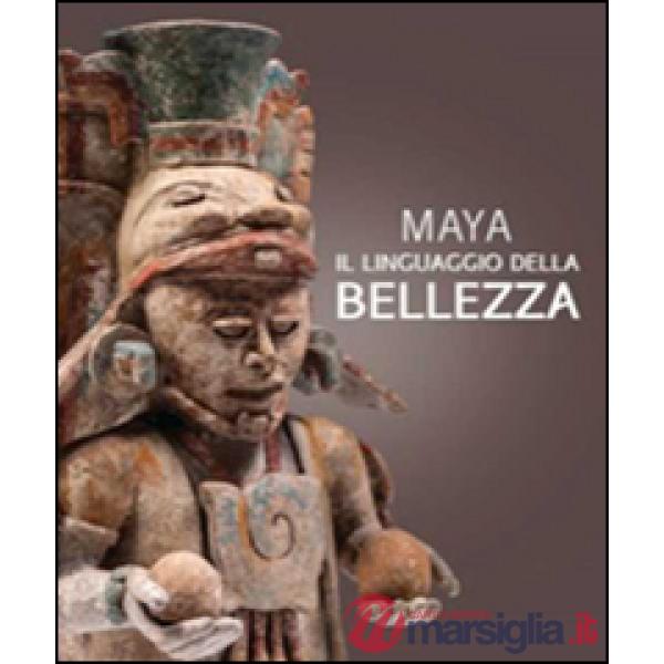 Maya. Il linguaggio della bellezza. Ediz. illustrata