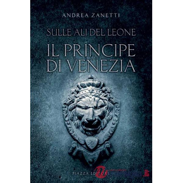 Principe di Venezia. Sulle ali del leone (Il)
