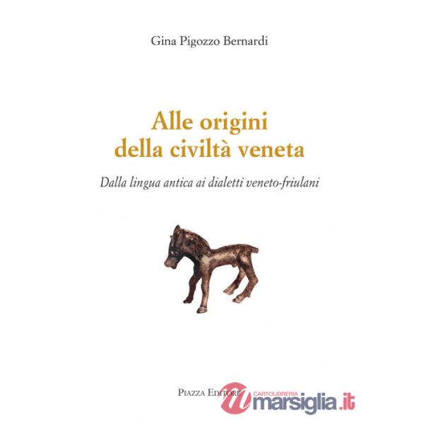 Alle origini della civiltà veneta. Dalla lingua antica ai dialetti veneto-friulani