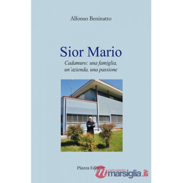 Sior Mario. Cadamuro: una famiglia, un'azienda, una passione