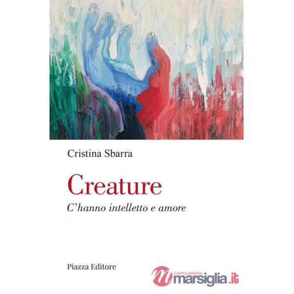 Creature. C'hanno intelletto e amore