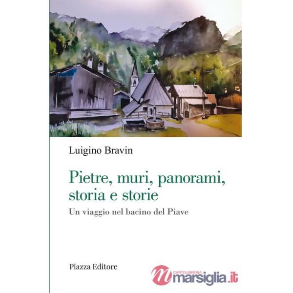 Pietre, muri, panorami, storia e storie. Un viaggio nel bacino del Piave