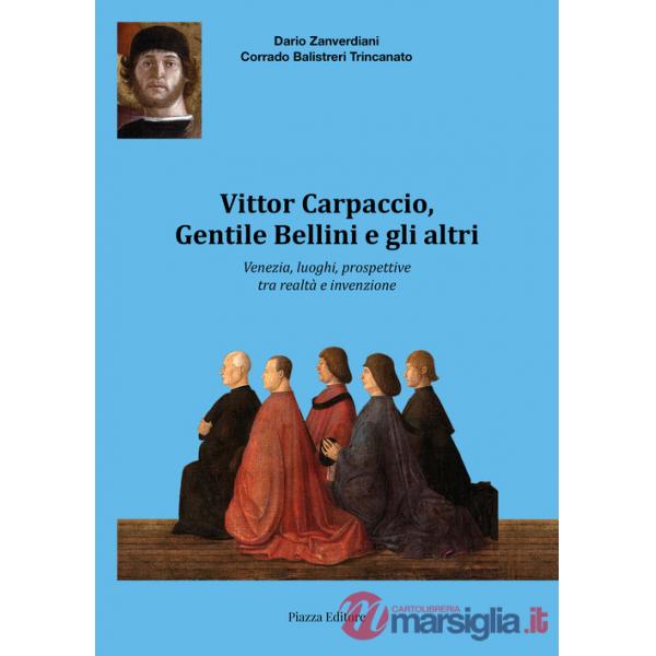 Vittor Carpaccio, Gentile Bellini e gli altri. Venezia, luoghi, prospettive tra realtà e invenzione