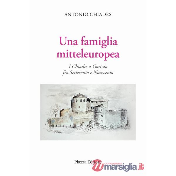 Famiglia mitteleuropea. I Chiades a Gorizia fra Settecento e Novecento (Una)
