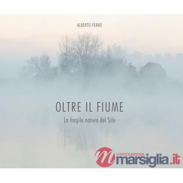Oltre il fiume. La fragile natura del Sile