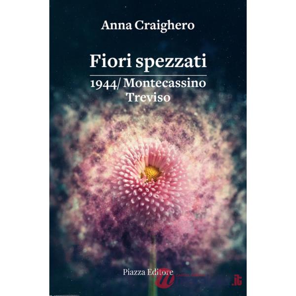 Fiori spezzati. 1944/Montecassino Treviso
