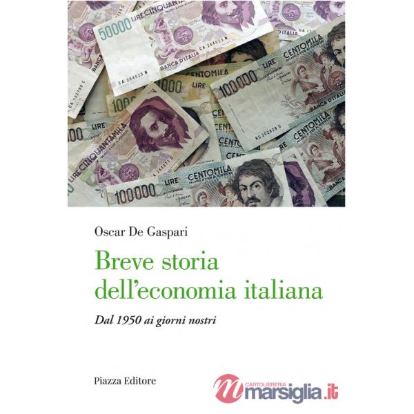 Breve storia dell'economia italiana. Dal 1950 ai giorni nostri