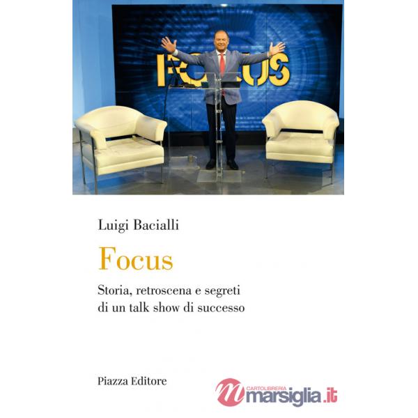 Focus. Storia, retroscena e segreti di un talk show di successo