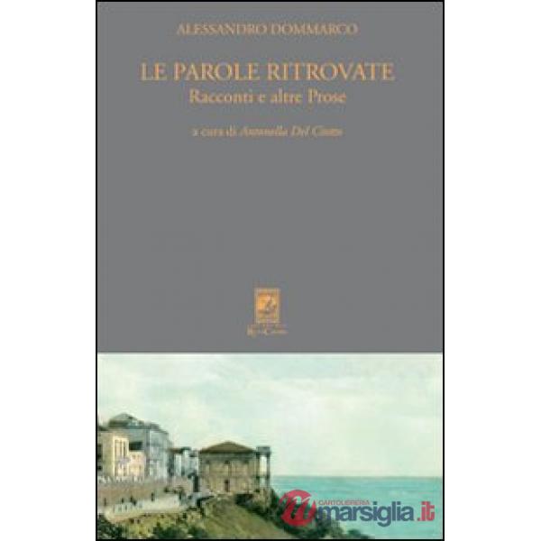 Parole ritrovate. Racconti e altre prose (Le)