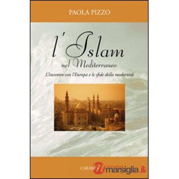 Islam nel Mediterraneo. L'incontro con l'Europa e le sfide della modernità (L')