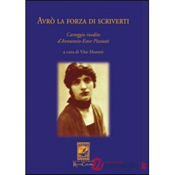Avrò la forza di scriverti. Carteggio inedito d'Annunzio-Ester Pizzutti