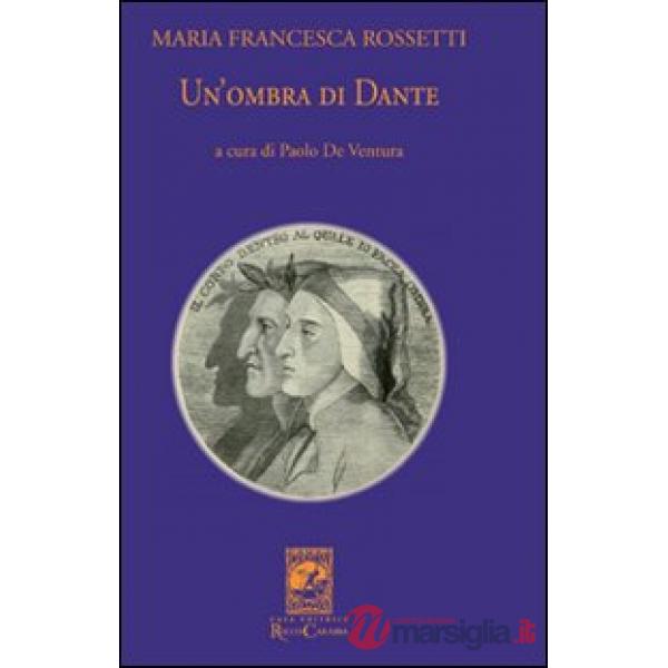 Ombra di Dante ovvero un saggio per studiare l'autore, il suo mondo e il suo pellegrinaggio (Un')