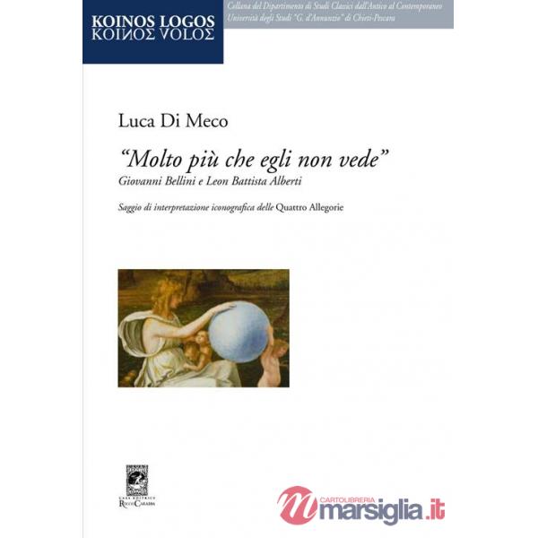 «Molto più che egli non vede» Giovanni Bellini e Leon Battista Alberti