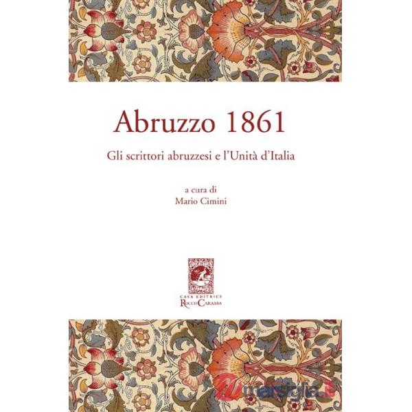 Abruzzo 1861. Gli scrittori abruzzesi e l'Unità d'Italia
