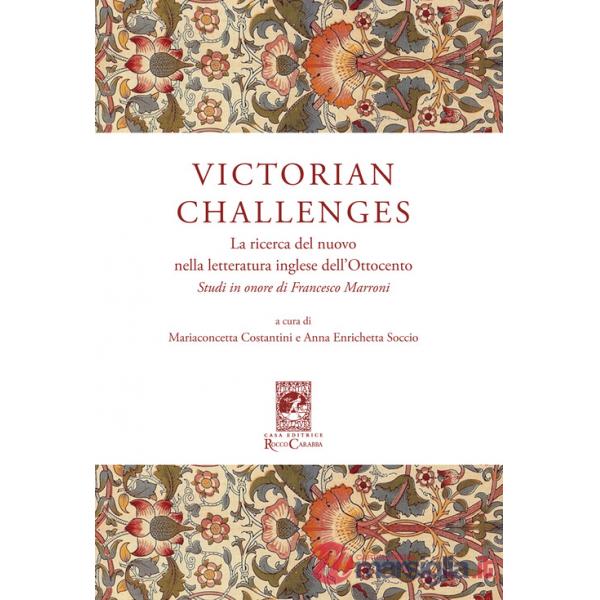 Victorian Challenges. La ricerca del nuovo nella letteratura inglese dell'Ottocento. Studi in onore di Francesco Marroni