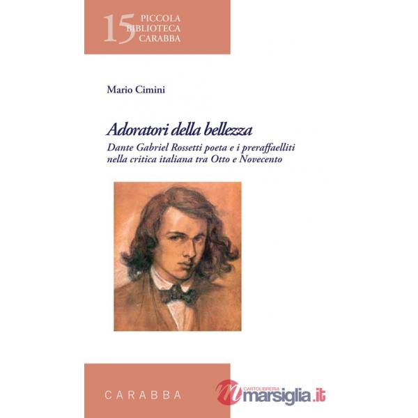 Adoratori della bellezza. Dante Gabriel Rossetti poeta e i preraffaelliti nella critica italiana tra Otto e Novecento