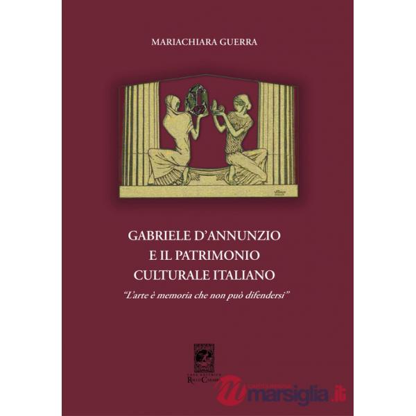 Gabriele d'Annunzio e il patrimonio culturale italiano. «L'arte è memoria che non può difendersi»