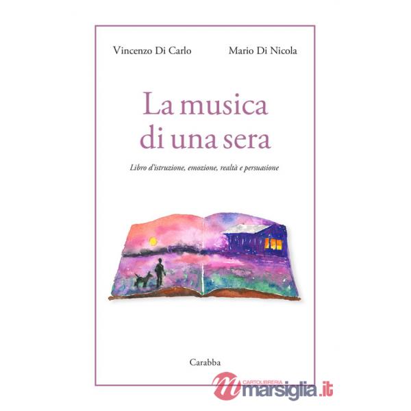 Musica di una sera. Libro d'istruzione, emozione, realtà e persuasione (La)