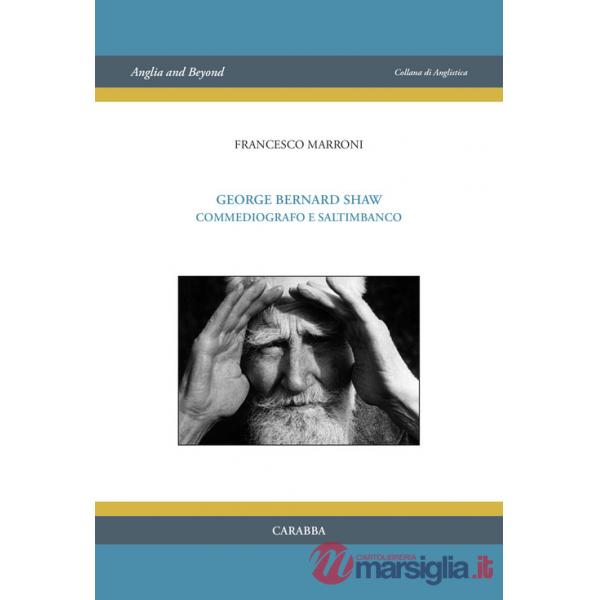 George Bernard Shaw. Commediografo e saltimbanco