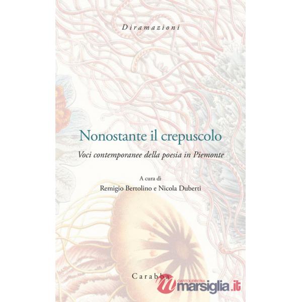 Nonostante il crepuscolo. Voci contemporanee della poesia in Piemonte