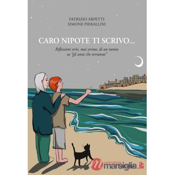 Caro nipote ti scrivo... Riflessioni serie, mai seriose, di un nonno su «gli anni che verranno»