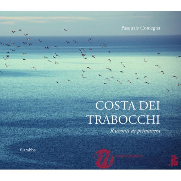 Costa dei Trabocchi. Racconti di primavera. Ediz. a colori