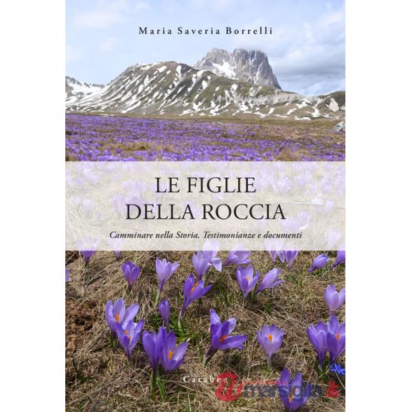 Figlie della roccia. Camminare nella Storia. Testimonianze e documenti (Le)