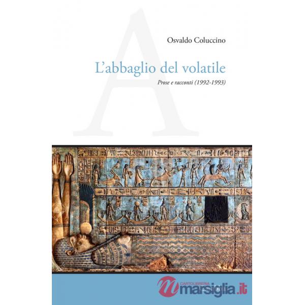 Abbaglio del volatile. Prose e racconti (1992-1993) (L')