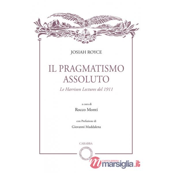 Pragmatismo assoluto. Le Harrison Lectures del 1911 (Il)