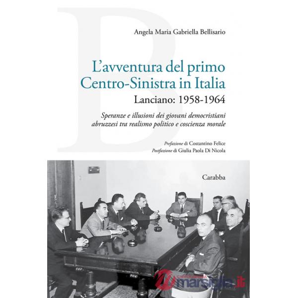 Avventura del primo Centro-Sinistra in Italia. Lanciano: 1958-1964. Speranze e illusioni dei giovani democristiani abruzzesi tra