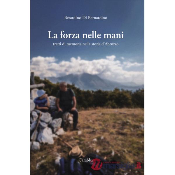 Forza nelle mani. Tratti di memoria nella storia d'Abruzzo (La)